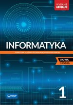 Informatyka. Podręcznik. Liceum i technikum. Klasa 1. Zakres podstawowy. Nowa edycja