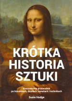 Krótka historia sztuki. Kieszonkowy przewodnik po kierunkach, dziełach, tematach i technikach