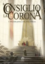 Consiglio e la Corona. L'arte della politica nella Terra di Mezzo