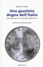 giustizia degna dell'Italia. Idee sparse per la riscossa della magistratura