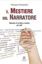 mestiere del narratore. Manuale di scrittura creativa per tutti