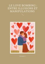 LOVE BOMBING ENTRE ILLUSIONS ET MANIPULA
