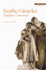 SCULPTER L EMOTION : MONOGRAPHIE DE BERTHE GIRARDET, NEE IMER (1861-1948)