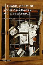 L IMAGE, OBJET OU ACTE, ALIENANTE OU LIBERATRICE
