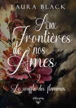 AUX FRONTIERES DE NOS AMES - 2 - LE SOUFFLE DES FLAMMES