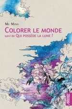 Colorer le monde - suivi de : Qui possède la Lune ?