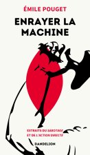 ENRAYER LA MACHINE : EXTRAITS DU SABOTAGE ET DE L ACTION DIRECTE