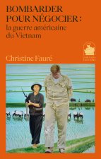 Bombarder pour négocier : la guerre américaine du Vietnam