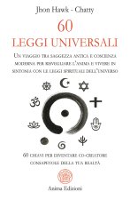 60 leggi universali. Un viaggio tra saggezza antica e coscienza moderna per risvegliare l'anima e vivere in sintonia con le leggi spirituali dell'univ