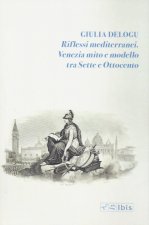 Riflessi mediterranei. Venezia mito e modello fra Sette e Ottocento