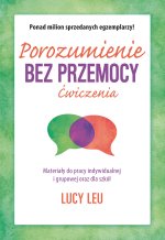 Porozumienie bez przemocy. Ćwiczenia. Materiały do pracy indywidualnej i grupowej oraz dla szkół wyd. 2