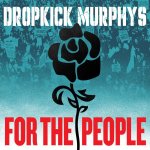 Dropkick Murphys:  For The People