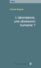 L’ abondance, une obsession ­humaine ?