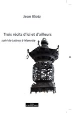 Trois récits d'hier et d'aujourd'hui