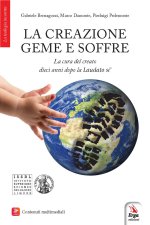 creazione geme e soffre. La cura del creato dieci anni dopo la «Laudato si'»