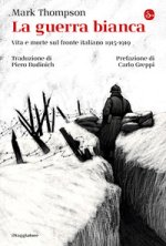 guerra bianca. Vita e morte sul fronte italiano 1915-1919