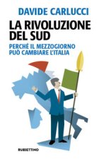 rivoluzione del Sud. Perché il Mezzogiorno può cambiare l'Italia