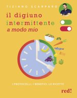 digiuno intermittente a modo mio. I protocolli, i benefici, le ricette