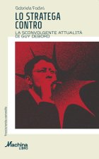 stratega contro. La sconvolgente attualità di Guy Debord