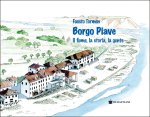Borgo Piave. Il fiume, la storia, la gente