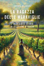 ragazza delle meraviglie. L'incredibile storia di Joséphine D'Yquem