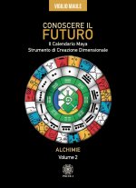Conoscere il futuro. Il calendario Maya. Strumento di creazione dimensionale