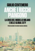 Anche i ricchi piangono. La crisi del modello Milano e delle global cities