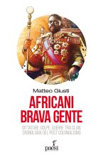 Africani brava gente. Dittature, golpe, guerre tra clan: cronologia del post-colonialismo