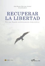 Recuperar La Libertad Por Una EspaŃA Autenticamente Democra