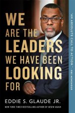 We Are the Leaders We Have Been Looking for
