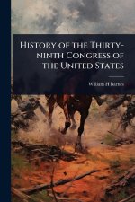 History of the Thirty-ninth Congress of the United States
