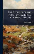 The Register of the Parish of Hackness, Co. York. 1557-1783