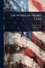 The Works of Henry Clay