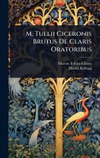 M. Tullii Ciceronis Brutus De Claris Oratoribus