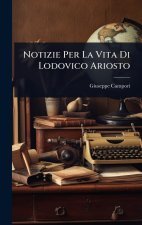 Notizie Per La Vita Di Lodovico Ariosto