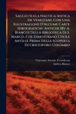Saggio Sulla Nautica Antica De Veneziani. Con Una Illustrazione D'Alcume Carte Idrografiche Antiche [By A. Bianco] Della Biblioteca Di S. Marco, Che D