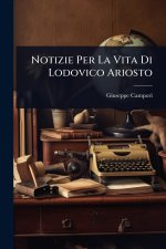 Notizie Per La Vita Di Lodovico Ariosto