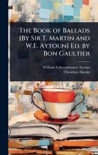 The Book of Ballads [By Sir T. Martin and W.E. Aytoun] Ed. by Bon Gaultier