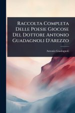 Raccolta Completa Delle Poesie Giocose Del Dottore Antonio Guadagnoli D'Arezzo