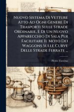 Nuovo Sistema Di Vetture Atto Ad Ogni Genere Di Trasporti Sulle Strade Ordinarie, E Di Un Nuovo Apparecchio Di Sala Per Facilitare Il Moto Dei Waggons