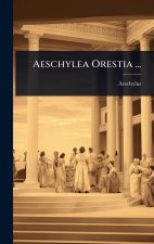 Aeschylea Orestia ...