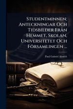 Studentminnen; Anteckningar Och Tidsbilder FrÃ n Hemmet, Skolan, Universitetet Och Församlingen ...