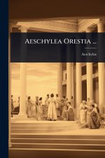 Aeschylea Orestia ...