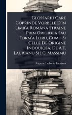Glossariu Care Coprinde Vorbele D'in Limb'a Româna Straine Prin Originea Sau Form'a Loru, Cumu Si Celle De Origine Indouiosa, De A.T. Laurianu Si J.C.