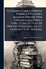 Glossariu Care Coprinde Vorbele D'in Limb'a Româna Straine Prin Originea Sau Form'a Loru, Cumu Si Celle De Origine Indouiosa, De A.T. Laurianu Si J.C.