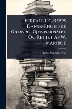 Ferrall Og Repps Dansk-Engelske Ordbog, Gjennernseet Og Rettet Af W. Mariboe