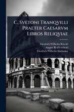 C. Svetoni Tranqvilli Praeter Caesarvm Libros Reliqviae