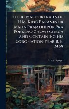 The Royal Portraits of H.M. King Paramindr Maha Prajadhipok Pra Pokklao Chowyoobua and Containing his Coronation Year B. E. 2468