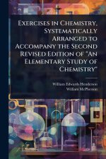 Exercises in Chemistry, Systematically Arranged to Accompany the Second Revised Edition of 