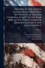 History of the United States, From Their First Settlement as English Colonies, in 1607, to the Year 1808, or the Thirty-third of Their Sovereignty and